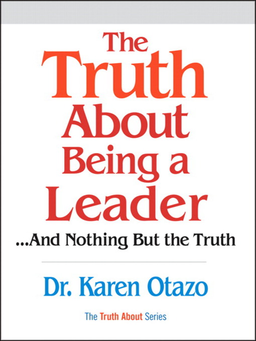 Title details for The Truth About Being a Leader by Karen Otazo - Available